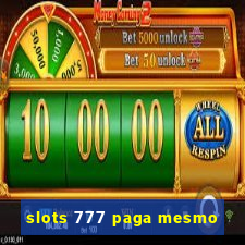 slots 777 paga mesmo